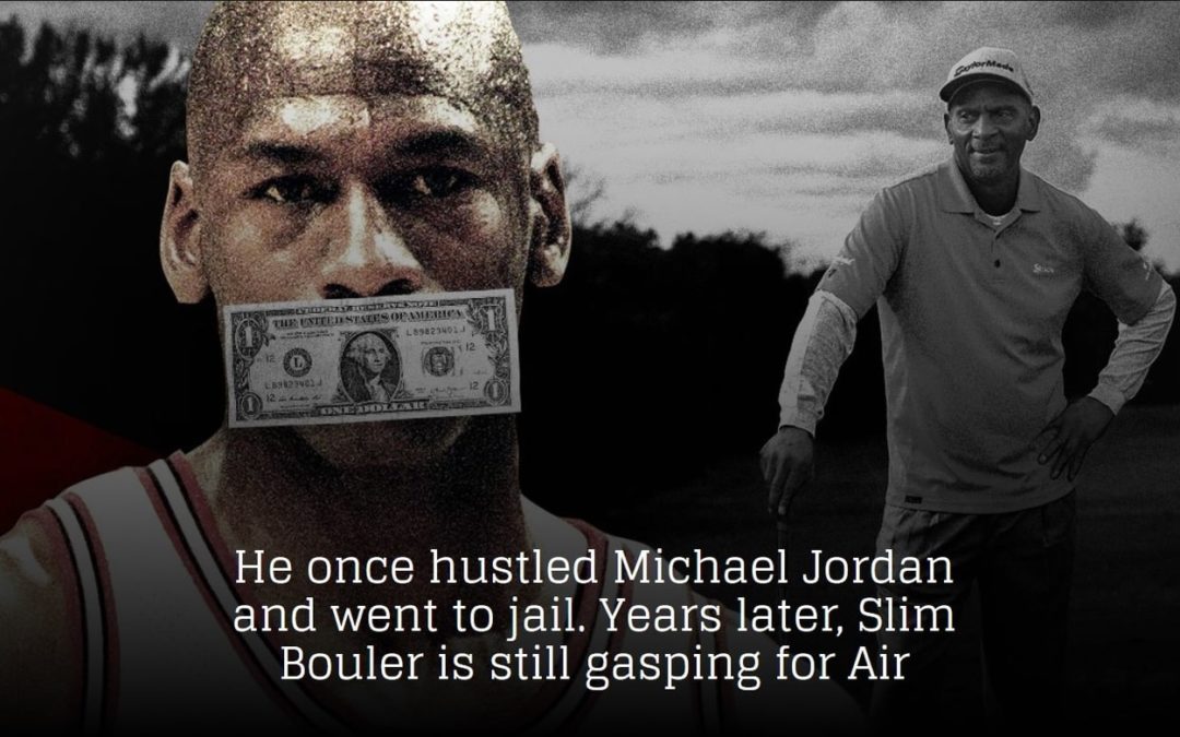 He once hustled Michael Jordan and went to jail. Years later, Slim Bouler is still gasping for Air